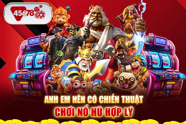 Anh em nên có chiến thuật chơi nổ hũ hợp lý