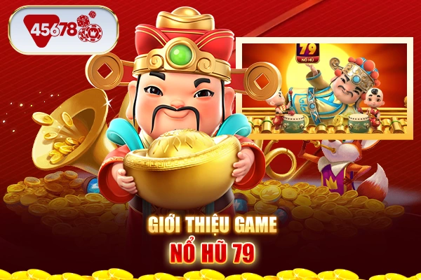 Giới thiệu game nổ hũ 79