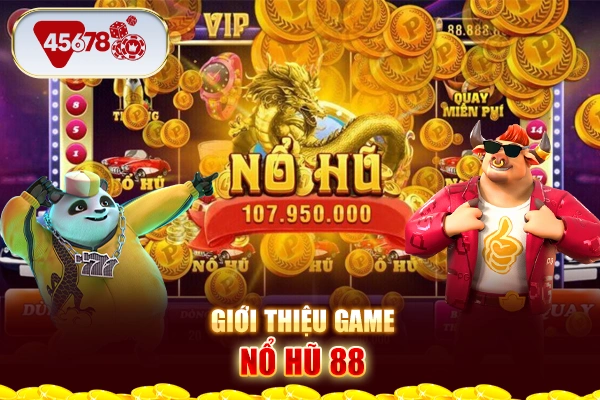 Giới thiệu game nổ hũ 88