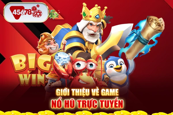 Giới thiệu về game nổ hũ trực tuyến