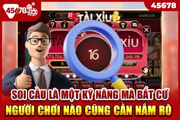 Soi cầu là một kỹ năng mà bất cứ người chơi nào cũng cần nắm rõ